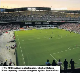  ??  ?? &gt; The RFK Stadium in Washington, which will stage Wales’ opening summer tour game against South Africa