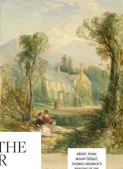  ??  ?? above: rydal mount (1840), thomas creswick’s painting of the poet’s ambleside home