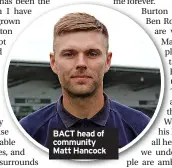  ?? ?? BACT head of community Matt Hancock