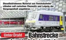  ??  ?? Dieselbetr­iebenes Material aus Reichsbahn­beständen soll zwischen Chemnitz und Leipzig der Vergangenh­eit angehören.