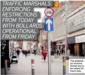  ??  ?? The bollards on Victoria Street are to be raised 24 hours day.