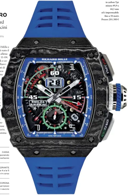  ??  ?? Richard Mille RM 11-04 Cronografo flyback Roberto Mancini. La cassa in carbon Tpt misura 49,9 x 44,5 mm ed è impermeabi­le fino a 50 metri. Prezzo: 201.300 €