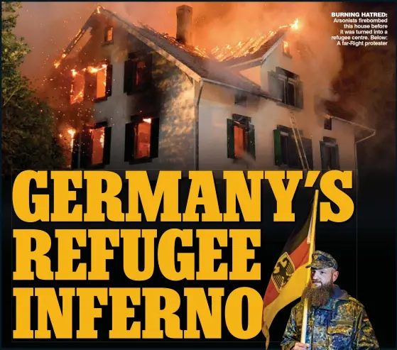  ??  ?? BURNING HATRED: Arsonists firebombed
this house before it was turned into a refugee centre. Below:
A far-Right protester