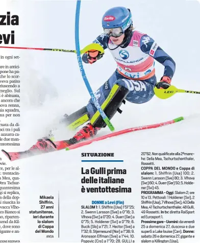  ?? ?? Mikaela Shiffrin, 27 anni statuniten­se, ieri durante lo slalom di Coppa del Mondo ANSA