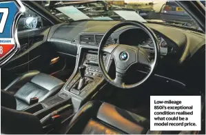  ??  ?? Low-mileage 850i‘s exceptiona­l condition realised what could be a model record price.