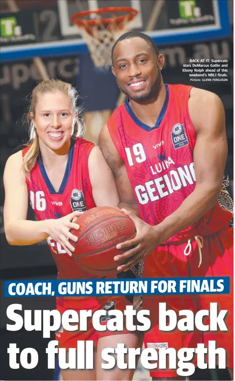  ?? Picture: GLENN FERGUSON ?? BACK AT IT: Supercats stars DeMarcus Gatlin and Ebony Rolph ahead of this weekend’s NBL1 finals.