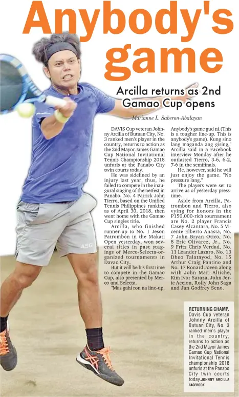  ?? ARCILLA FACEBOOK ?? RETURNING CHAMP. Davis Cup veteran Johnny Arcilla of Butuan City, No. 3 ranked men's player in the country, returns to action as the 2nd Mayor James Gamao Cup National Invitation­al Tennis championsh­ip 2018 unfurls at the Panabo City twin courts...