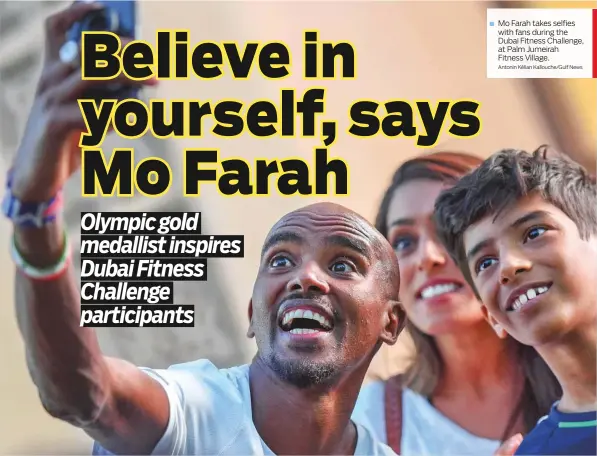  ?? Antonin Kélian Kallouche/Gulf News ?? Mo Farah takes selfies with fans during the Dubai Fitness Challenge, at Palm Jumeirah Fitness Village.