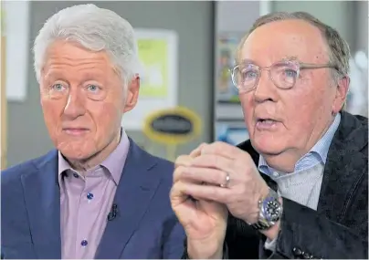  ??  ?? THE A-TEAM: Bill Clinton and James Patterson collaborat­ed on fast-paced The President Is Missing