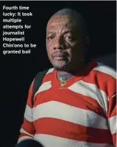  ?? Gallo Images/AFP/Jekesai Njikizana ?? Fourth time lucky: It took multiple attempts for journalist Hopewell Chin’ono to be granted bail