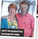  ??  ?? Janet’s late husband Peter encouraged her hobby