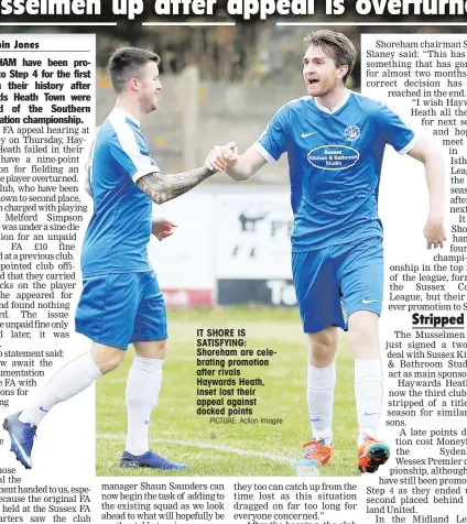  ?? PICTURE: Action Images ?? IT SHORE IS SATISFYING: Shoreham are celebratin­g promotion after rivals Haywards Heath, inset lost their appeal against docked points