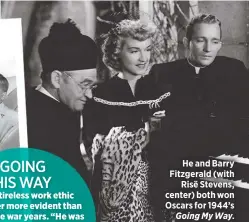  ??  ?? He and Barry Fitzgerald (withRisë Stevens, center) both won Oscars for 1944’sGoing My Way.