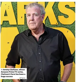  ?? Jeff Spicer ?? > Jeremy Clarkson, whose Amazon Prime TV series, Clarkson’s Farm has been a huge success