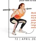  ?? ?? Heels lifting as you squat? Put 1kg plates under them for greater range of motion