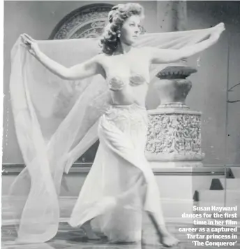  ??  ?? Susan Hayward dances for the first time in her film career as a captured Tartar princess in ‘The Conqueror’