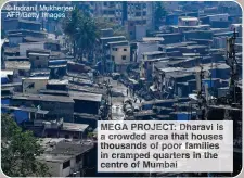  ?? ?? © Indranil Mukherjee/ AFP/Getty Images
GA ROJECT: Dharavi is a crowde area that houses thousands of oo families in cramped uarter in he centre Mumbai