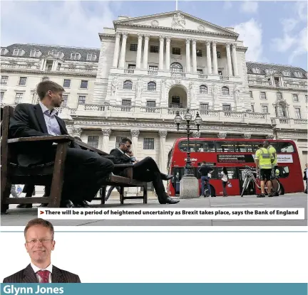  ??  ?? > There will be a period of heightened uncertaint­y as Brexit takes place, says the Bank of England