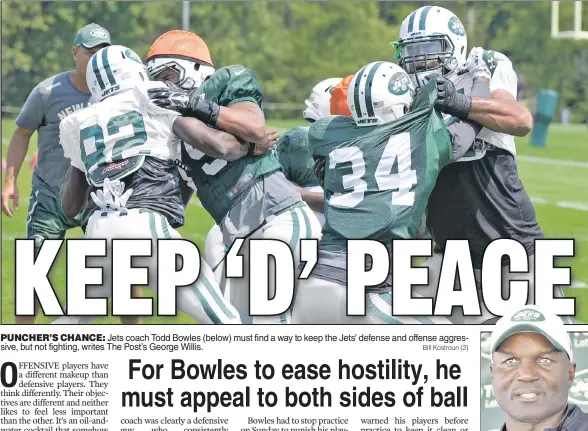  ?? Bill Kostroun (2) ?? PUNCHER’S CHANCE: Jets coach Todd Bowles (below) must find a way to keep the Jets’ defense and offense aggressive, but not fighting, writes The Post’s George Willis.