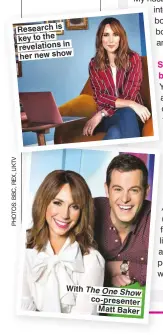  ??  ?? Research is key to the revelation­s in hernewshow With The One Show co-presenter Matt Baker
