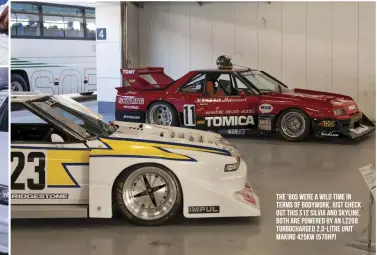  ??  ?? The ’80s were a wild time in terms of bodywork. Just check out this S12 Silvia and skyline. Both are powered by an LZ20B turbocharg­ed 2.0-litre unit making 425kW (570hp)