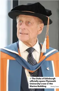  ?? Penny Cross ?? > The Duke of Edinburgh officially opens Plymouth University’s new £19m Marine Building