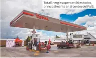  ?? ?? TotalEnerg­ies opera en 16 estados, principalm­ente en el centro del PaÍS.