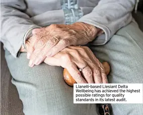  ?? ?? Llanelli-based Llesiant Delta Wellbeing has achieved the highest possible ratings for quality standards in its latest audit.