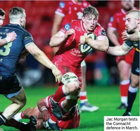  ??  ?? Jac Morgan tests the Connacht defence in March.