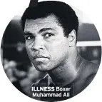  ??  ?? ILLNESS Boxer Muhammad Ali