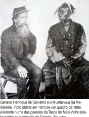  ??  ?? General Henrique de Carvalho e o Muatianvua Sá Madiamba - Foto obtida em 1973 de um quadro de 1886, existente numa das paredes da Tasca do Mais Velho (restaurant­e) na povoação do Cacolo, Saurimo