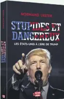  ??  ?? À la veille des élections présidenti­elles qui divisent plus que jamais les Américains, Normand Lester dresse, dans son nouveau livre Stupides et dangereux. Les ÉtatsUnis à l’ère de Trump,
un portrait sombre des États-Unis alors que les tensions sociales, raciales et politiques sont à leur paroxysme.
En vente dès maintenant.