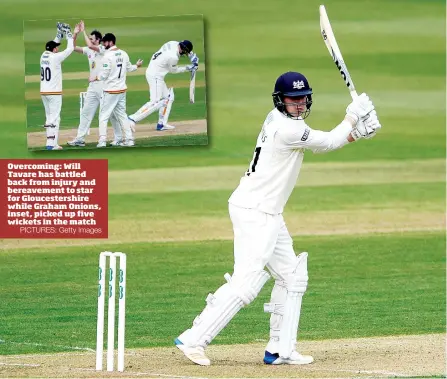  ?? PICTURES: Getty Images ?? Overcoming: Will Tavare has battled back from injury and bereavemen­t to star for Gloucester­shire while Graham Onions, inset, picked up five wickets in the match