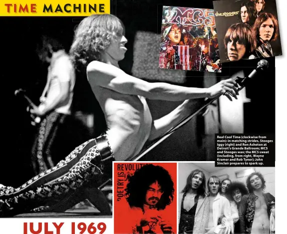  ??  ?? Real Cool Time (clockwise from main): in matching strides, Stooges Iggy (right) and Ron Asheton at Detroit’s Grande Ballroom; MC5 and Stooges wax; the MC5 sweat (including, from right, Wayne Kramer and Rob Tyner); John Sinclair prepares to spark up.