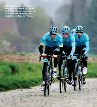  ??  ?? Jakob Fuglsang fører Michael Valgren, Omar Fraile og bagest Dario Cataldo hen over en af de 15 brostensst­rækninger, der indgår i årets Tour de France.