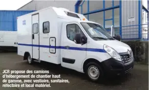  ??  ?? JCR propose des camions d’hébergemen­t de chantier haut de gamme, avec vestiaire, sanitaires, réfectoire et local matériel.