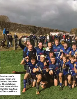  ??  ?? Bandon men’s junior team and (below) the club’s U-18s celebrate their victory in the Munster Cup final at Thomond Park