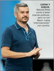  ??  ?? LUCHA Y VUELVE. Marcos Peña volvió a tener charlas políticas, pero no con Macri: habla “informalme­nte” con Larreta.
