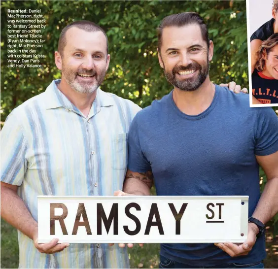  ?? ?? Reunited: Daniel MacPherson, right, was welcomed back to Ramsay Street by former on-screen best friend Toadie (Ryan Moloney); far right, MacPherson back in the day with co-stars Krista Vendy, Dan Paris and Holly Valance.