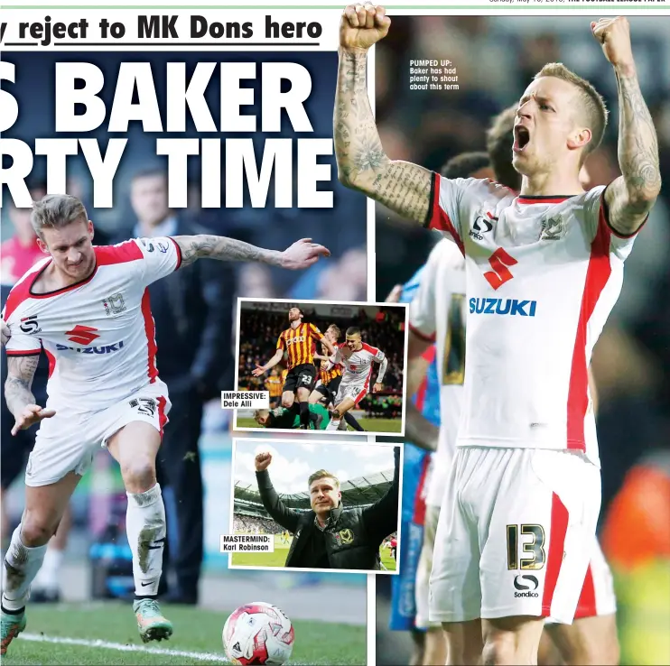  ??  ?? IMPRESSIVE: Dele Alli MASTERMIND: Karl Robinson PUMPED UP: Baker has had plenty to shout about this term