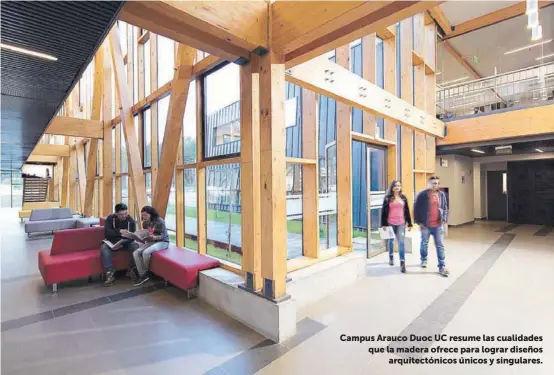  ??  ?? Campus Arauco Duoc UC resume las cualidades que la madera ofrece para lograr diseños arquitectó­nicos únicos y singulares.