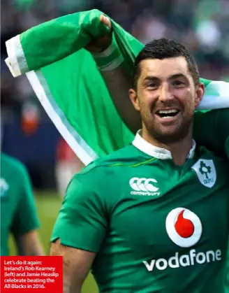  ??  ?? Let’s do it again: Ireland’s Rob Kearney (left) and Jamie Heaslip celebrate beating the All Blacks in 2016.