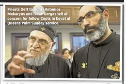  ??  ?? Priests (left to right) Antonios Makaryus and Isaac Gergas tell of concern for fellow Copts in Egypt at Queens Palm Sunday service.