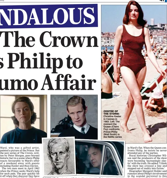  ??  ?? CENTRE OF THE STORM: Christine Keeler in Cannes in 1963. Left: The moment the Queen (Claire Foy) confronts Prince Philip (Matt Smith) in the Netflix series PORTRAIT: The drawing of Philip by Ward, played by Richard Lintern, above