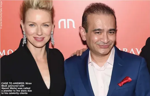  ??  ?? CASE TO ANSWER: Nirav Modi (pictured with Naomi Watts) was called a jeweller to the stars due to his celebrity clients