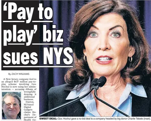  ?? ?? SWEET DEAL: Gov. Hochul gave a no-bid deal to a company headed by big donor Charlie Tebele (inset).