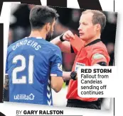  ??  ?? RED STORM Fallout from Candeias sending off continues