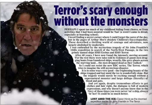  ??  ?? LOST AMID THE ICE: Ciaran Hinds as the doomed expedition leader Sir John Franklin in The Terror