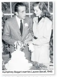  ??  ?? Humphrey Bogart marries Lauren Bacall, 1945