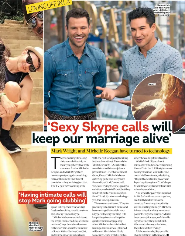  ??  ?? Saucy! Mark and his co-host Mario Lopez, definitely not talking any Essex, innit Thinking about last night’s Skype chat, are we?